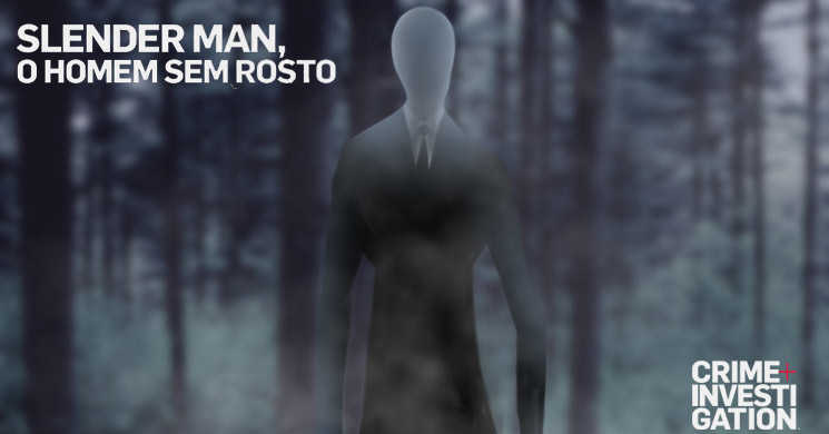 Crime+Investigation estreia Slender Man O Homem Sem Rosto
