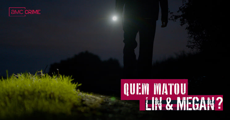 AMC Crime estreia o impressionante documentário “Quem Matou Lin e Megan?”